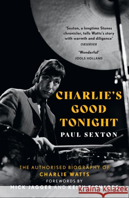 Charlie's Good Tonight: The Authorised Biography of Charlie Watts Paul Sexton 9780008546373 HarperCollins Publishers - książka