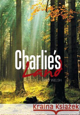 Charlie's Land Gary Welsh 9781543463439 Xlibris Us - książka