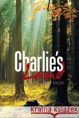 Charlie's Land Gary Welsh 9781543463446 Xlibris Us - książka