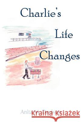 Charlie's Life Changes Anita M. Davison 9781425906528 Authorhouse - książka