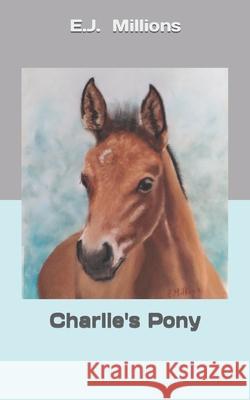 Charlie's Pony E J Millions 9781777744823 Wingnut Publishing - książka