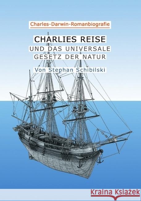 CHARLIES REISE Charles-Darwin-Roman : UND DAS UNIVERSALE GESETZ DER NATUR Schibilski, Stephan 9783746730165 epubli - książka