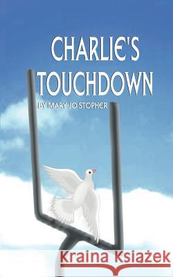 Charlie's Touchdown Mary Jo Stopher Henri A. Forget 9781588204776 Authorhouse - książka
