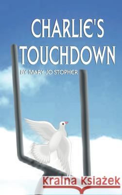 Charlie's Touchdown Mary Jo Stopher Henri A. Forget 9781588204783 Authorhouse - książka