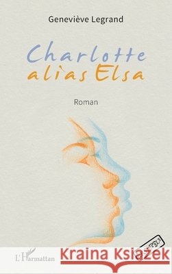 Charlotte alias Elsa Genevi?ve Legrand 9782336410593 Editions L'Harmattan - książka