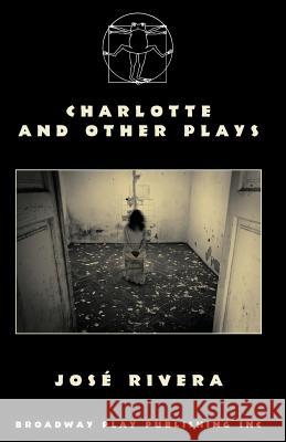 Charlotte And Other Plays Rivera, Jose 9780881456790 Broadway Play Publishing Inc - książka