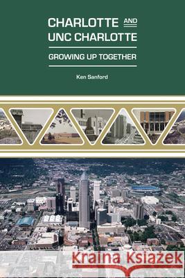 Charlotte and UNC Charlotte: Growing Up Together Sanford, Ken 9781469668543 J. Murrey Atkins Library at Unc Charlotte - książka