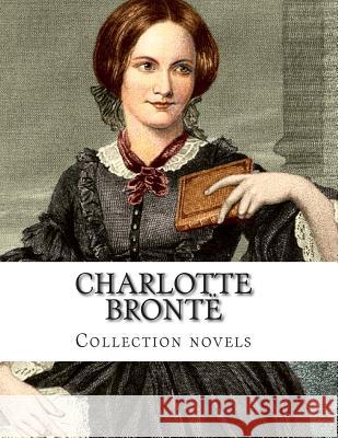 Charlotte Brontë, Collection novels Bronte, Charlotte 9781500354589 Createspace - książka