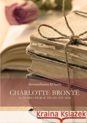 Charlotte Brontë. Il diario di Roe Head 1831-1838 Alessandranna D'Auria 9788885628212 Flower-Ed - książka