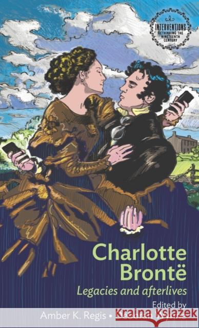 Charlotte Brontë: Legacies and Afterlives Regis, Amber K. 9781784992460 Manchester University Press - książka