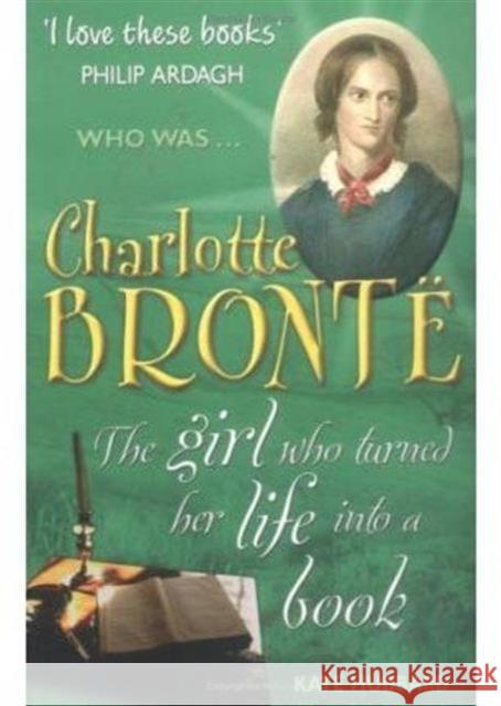 Charlotte Bronte: The Girl Who Turned Her Life into a Book Kate Hubbard 9781904095804 SHORT BOOKS LTD - książka