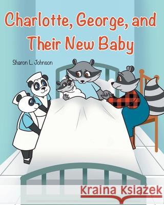 Charlotte, George, and Their New Baby Sharon L. Johnson 9781662454936 Page Publishing, Inc. - książka