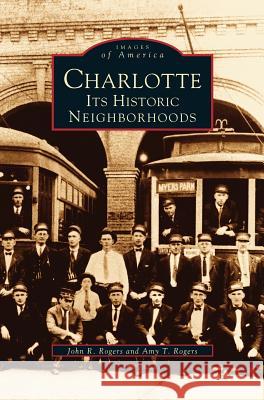 Charlotte: Its Historic Neighborhoods John R. Rogers Amy T. Rogers 9781531644277 Arcadia Library Editions - książka