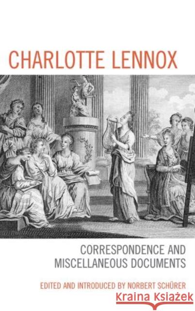 Charlotte Lennox: Correspondence and Miscellaneous Documents Norbert Schurer Charlotte Lennox 9781611483901 Bucknell University Press - książka