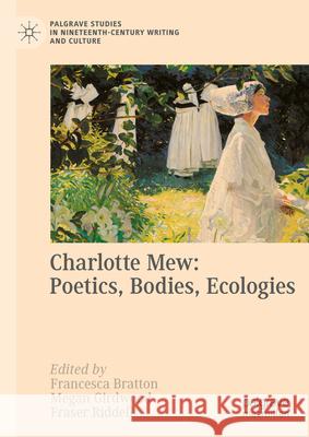 Charlotte Mew: Poetics, Bodies, Ecologies Francesca Bratton Megan Girdwood Fraser Riddell 9783031625411 Palgrave MacMillan - książka