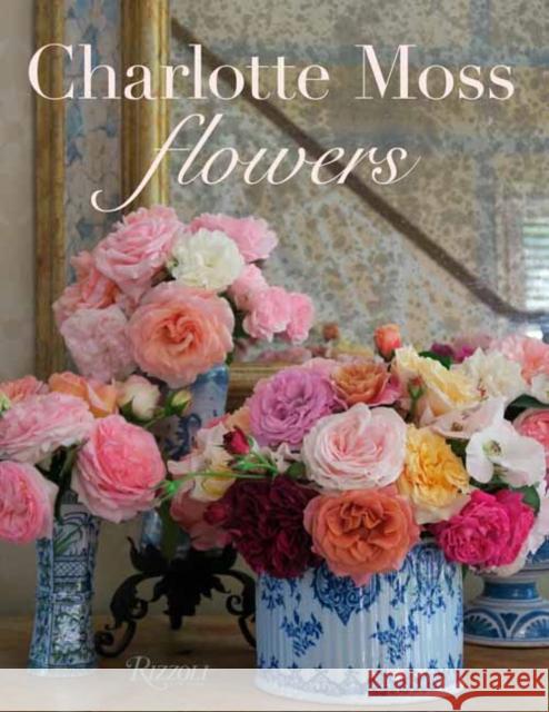 Charlotte Moss Flowers Charlotte Moss 9780847870141 Rizzoli International Publications - książka