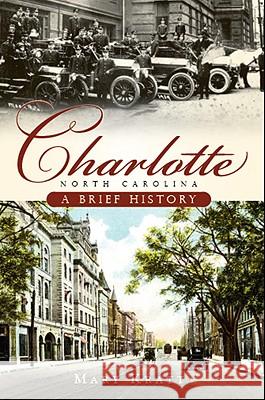 Charlotte, North Carolina: A Brief History Mary Norton Kratt                        Mary Norton Kratt 9781596296015 History Press - książka