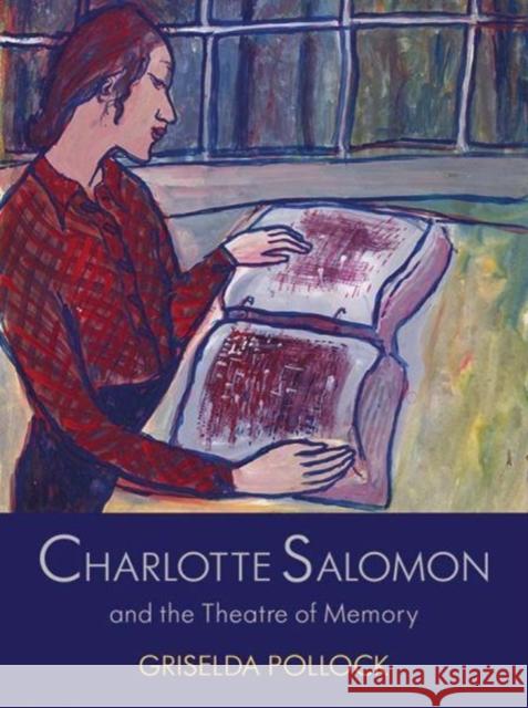 Charlotte Salomon and the Theatre of Memory Pollock, Griselda 9780300100723 John Wiley & Sons - książka