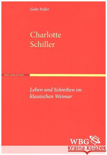 Charlotte Schiller : Leben und Schreiben im klassischen Weimar Pailer, Gaby 9783534268818 Wissenschaftliche Buchgesellschaft - książka