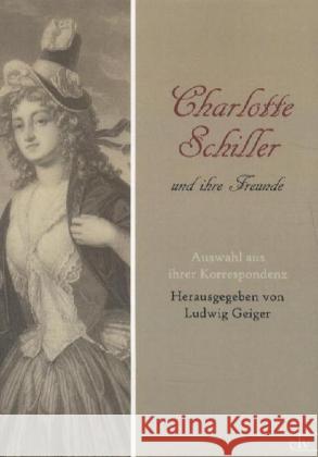 Charlotte Schiller und ihre Freunde : Auswahl aus ihrer Korrespondenz Schiller, Charlotte von 9783862672875 Europäischer Literaturverlag - książka
