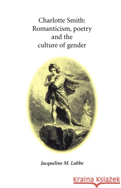 Charlotte Smith: Romanticism, Poetry and the Culture of Gender Labbe, Jacqueline 9780719083211 Manchester University Press - książka
