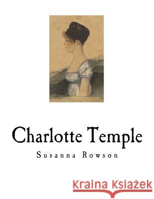 Charlotte Temple: A Tale of Truth Susanna Haswell Rowson 9781717561343 Createspace Independent Publishing Platform - książka