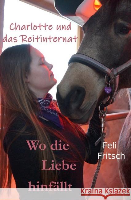 Charlotte und das Reitinternat - Wo die Liebe hinfällt Fritsch, Feli 9783748526162 epubli - książka