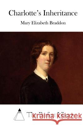 Charlotte's Inheritance Mary Elizabeth Braddon The Perfect Library 9781511718790 Createspace - książka