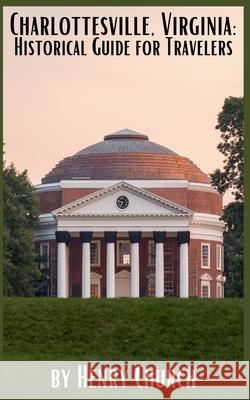 Charlottesville, Virginia: Historical Guide for Travelers Henry Church 9798223668923 Fiel LLC - książka