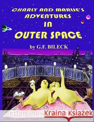 Charly and Marlie's Adventures in Outer Space G. F. Bileck Jim Eldridge 9781501054686 Createspace - książka