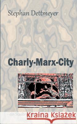 Charly-Marx-City: - ein Stadtrundgang / es führt Sie: Herr Dr. Karl Marx Dettmeyer, Stephan 9783746080147 Books on Demand - książka