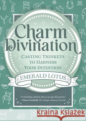 Charm Divination: Casting Trinkets to Harness Your Intuition Emerald Lotus 9780738780962 Llewellyn Publications - książka