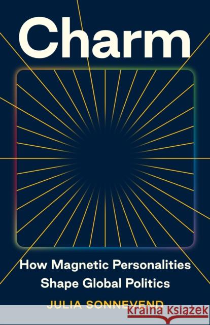 Charm: How Magnetic Personalities Shape Global Politics  9780691230337 Princeton University Press - książka