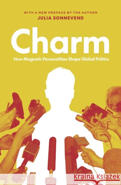 Charm: How Magnetic Personalities Shape Global Politics Julia Sonnevend 9780691231471 Princeton University Press - książka