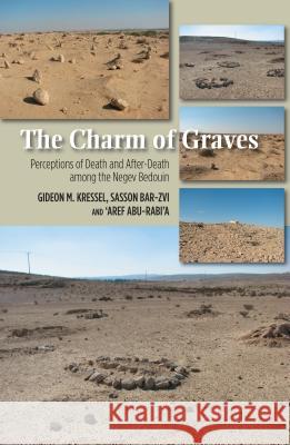 Charm of Graves: Perceptions of Death and After-Death Among the Negev Bedouin Kressel, Gideon M. 9781845195847 GAZELLE BOOK SERVICES - książka