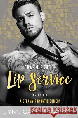Charm School Lip Service: Lesson 6 Lynn Garcia Carmer 9781736445679 Lynn Garcia Carmer - książka