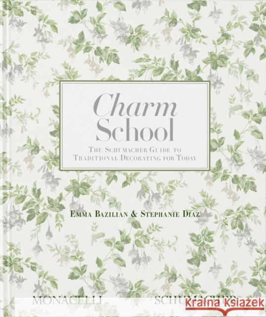 Charm School: The Schumacher Guide to Traditional Decorating for Today Stephanie Diaz 9781580936224 Monacelli Press - książka