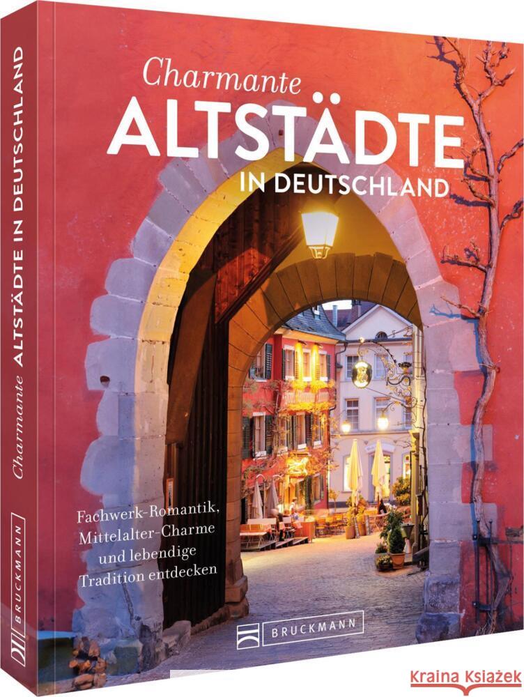 Charmante Altstädte in Deutschland Bahnmüller, Lisa, Heue, Regine 9783734332258 Bruckmann - książka