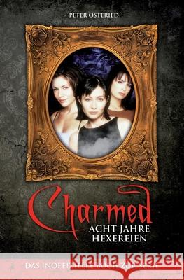 Charmed: Acht Jahre Hexereien: Das inoffizielle Buch zur Serie Peter Osteried 9781505337181 Createspace Independent Publishing Platform - książka