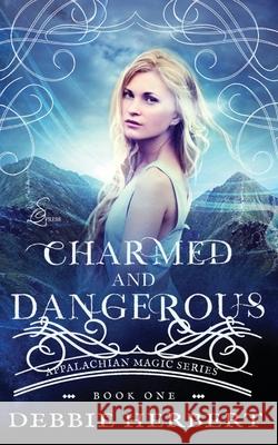 Charmed and Dangerous: An Appalachian Magic Novel Debbie Herbert 9781456588229 Createspace Independent Publishing Platform - książka