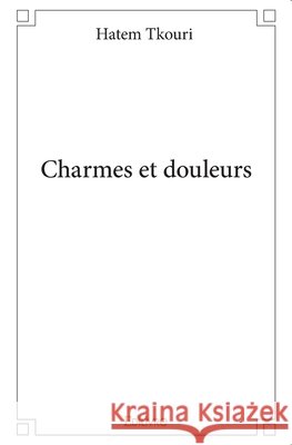 Charmes et douleurs Hatem Tkouri 9782414207336 Edilivre - książka