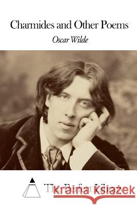 Charmides and Other Poems Oscar Wilde The Perfect Library 9781508650645 Createspace - książka