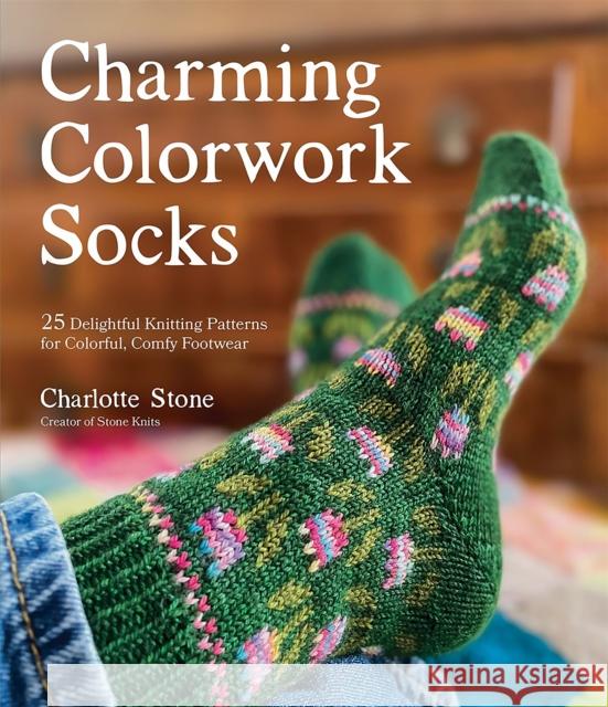Charming Colorwork Socks: 25 Delightful Knitting Patterns for Colorful, Comfy Footwear Charlotte Stone 9781645676805 Page Street Publishing - książka