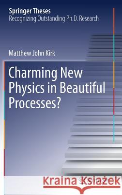 Charming New Physics in Beautiful Processes? Kirk, Matthew John 9783030191962 Springer - książka