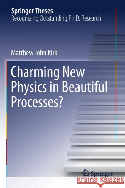 Charming New Physics in Beautiful Processes? Matthew John Kirk 9783030191993 Springer - książka