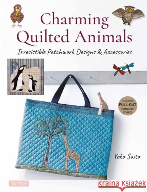 Charming Quilted Animals: Irresistible Patchwork Designs & Accessories (Includes Pull-Out Template Sheets) Yoko Saito 9780804853828 Tuttle Publishing - książka