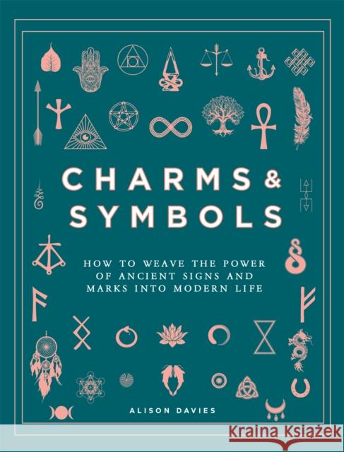 Charms & Symbols: How to Weave the Power of Ancient Signs and Marks into Modern Life Alison Davies 9780753735022 Octopus Publishing Group - książka