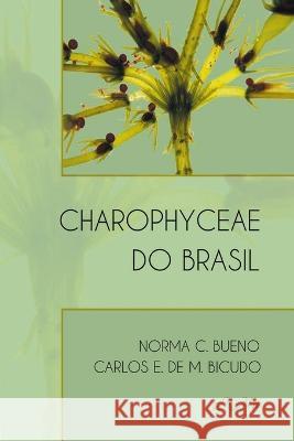 Charophyceae do Brasil Carlos Eduardo De Mattos Bicudo, Norma Catarina Bueno 9786588549223 Rima Editora - książka