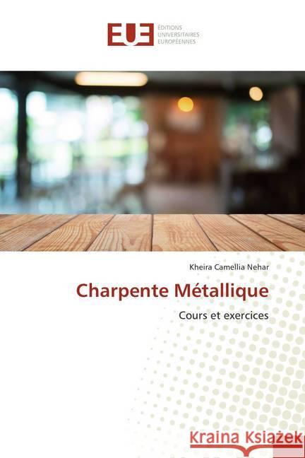 Charpente Métallique : Cours et exercices Nehar, Kheira Camellia 9786138418818 Éditions universitaires européennes - książka