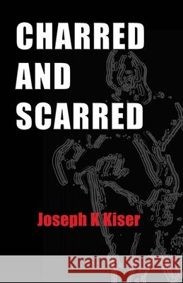 Charred and Scarred Joseph K. Kiser 9781490523071 Createspace - książka